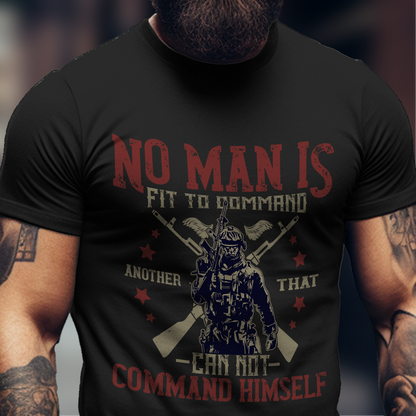No Man Is Fit To Command Shirt