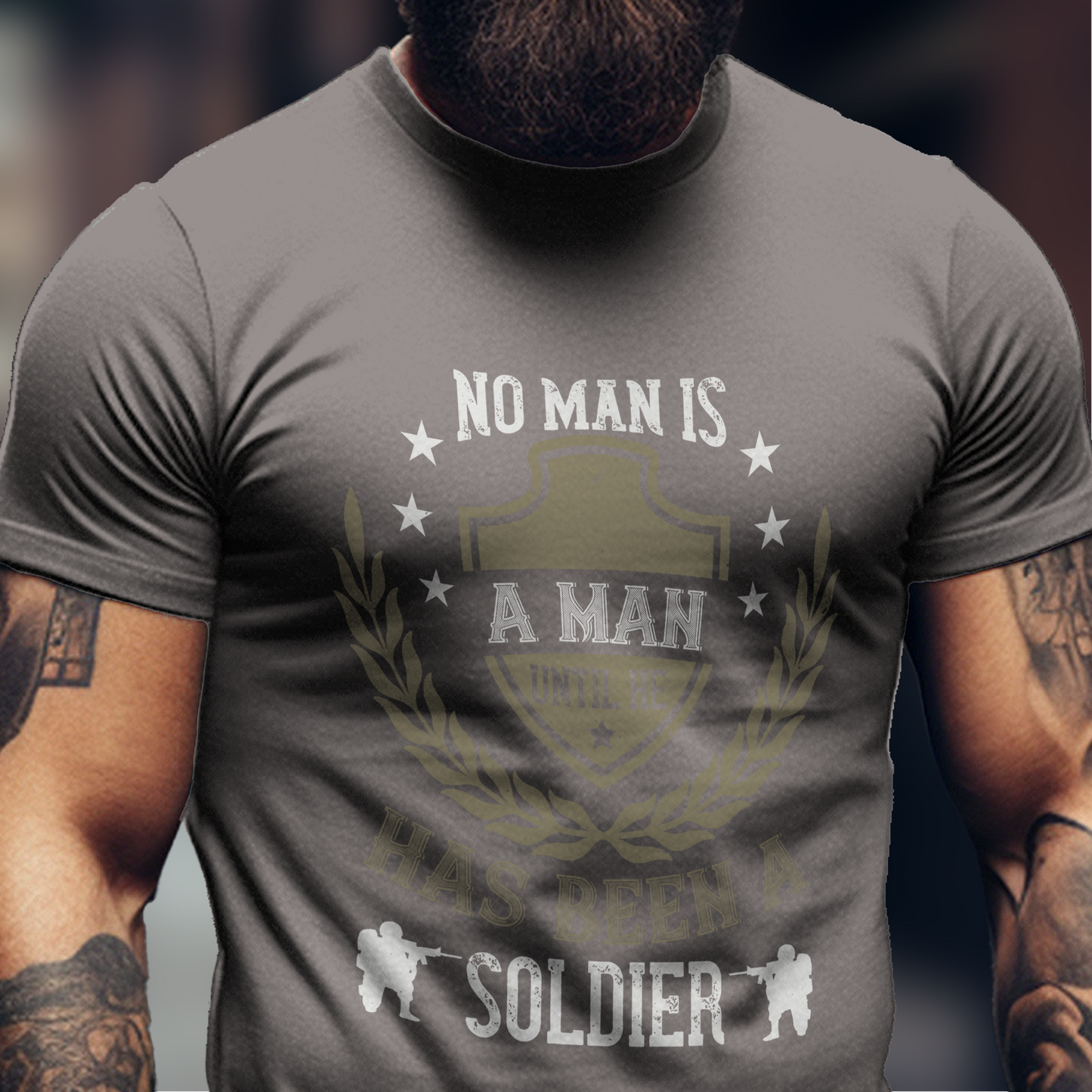 No Man Is A Man Until He Has Been A Soldier Shirt