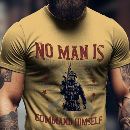 No Man Is Fit To Command Shirt