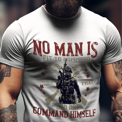 No Man Is Fit To Command Shirt