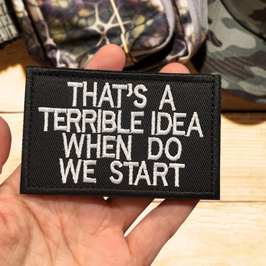 That'S A Terrible Idea When Do We Start Patch