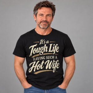 It's a Tough Life Having Such a Hot Wife Shirt – Mike studio photo