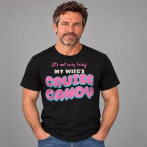 It's Not Easy Being My Wife's Cruise Candy Shirt – Mike studio photo